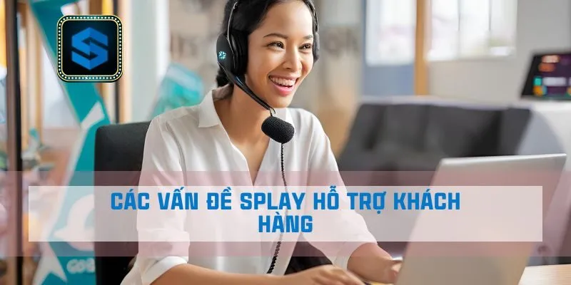 Các vấn đề Splay hỗ trợ khách hàng