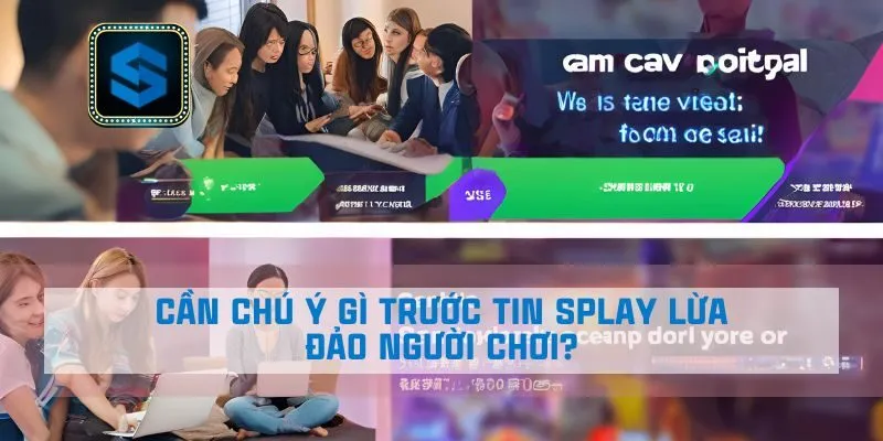 Cần chú ý gì trước tin Splay lừa đảo người chơi?