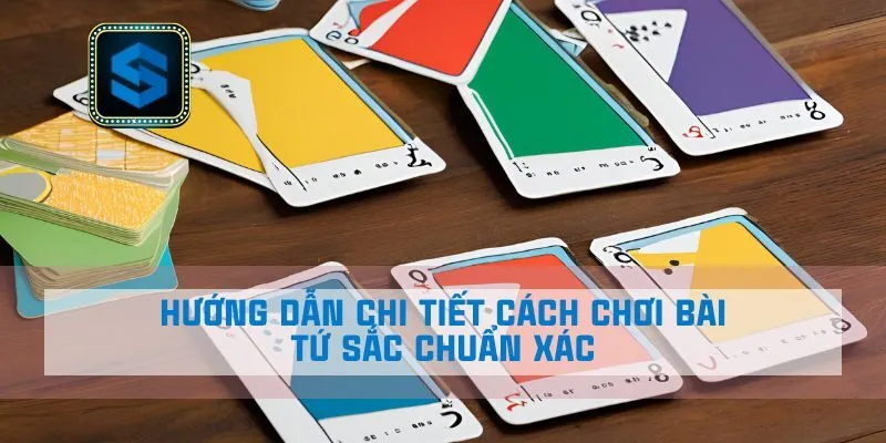 Hướng dẫn chi tiết cách chơi bài Tứ Sắc chuẩn xác