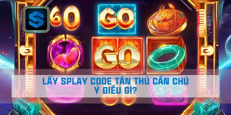 Lấy Splay code tân thủ cần chú ý điều gì?