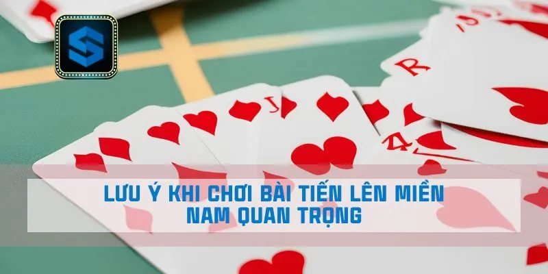 Lưu ý khi chơi bài Tiến Lên Miền Nam quan trọng