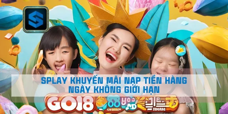 Splay khuyến mãi nạp tiền hàng ngày không giới hạn