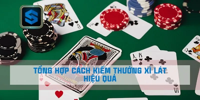 Tổng hợp cách kiếm thưởng xì lát hiệu quả